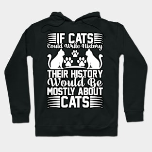 If Cats Could Write History Their History Would Be Mostly About Cats T Shirt For Women Men Hoodie